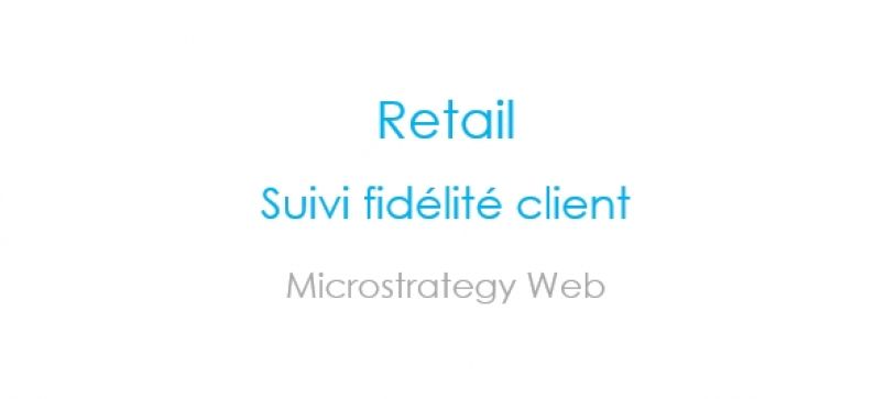 Microstrategy Web – Retail – Suivi Fidélité client